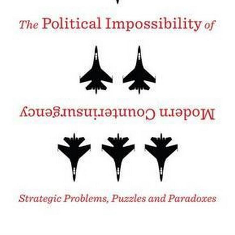 The Political Impossibility of Modern Counterinsurgency (Author: M. L. R. Smith, David Jones, ISBN: 9780231170000)