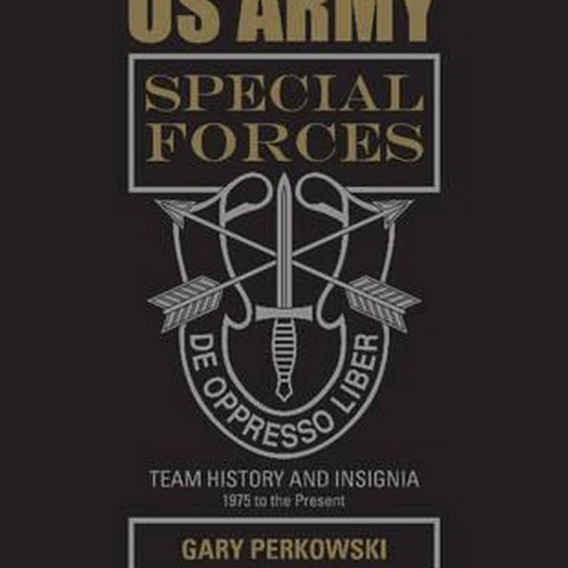 US Army Special Forces Team History and Insignia 1975 to the Present (Author: Gary Perkowski, ISBN: 9780764352553)