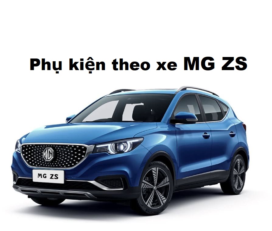 Phụ kiện, đồ chơi cho xe MG ZS 2020- 2022- 2023 mới nhất, đầy đủ nhất