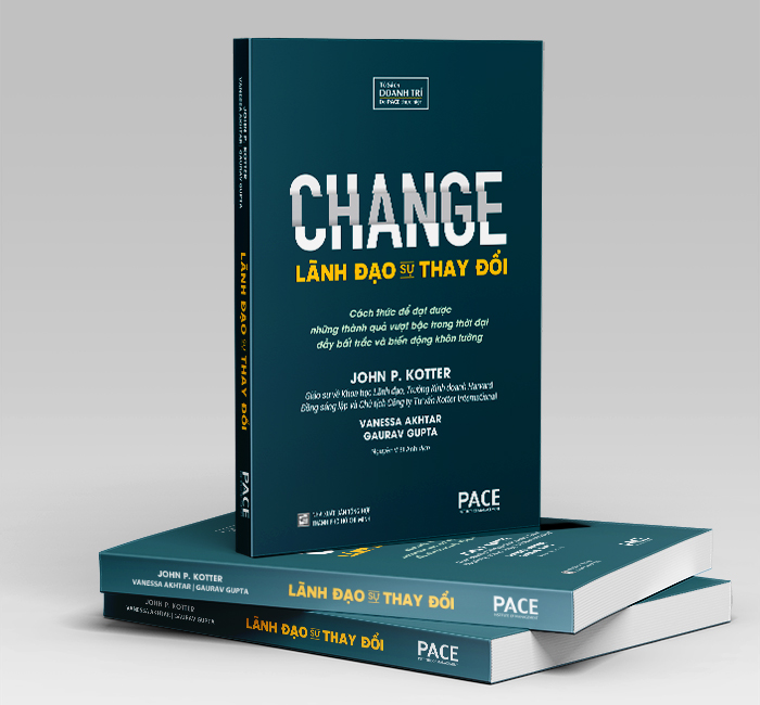 Lãnh Đạo Sự Thay Đổi (CHANGE) - John P. Kotter, Vanessa Akhtar, Gaurav Gupta - PACE Books