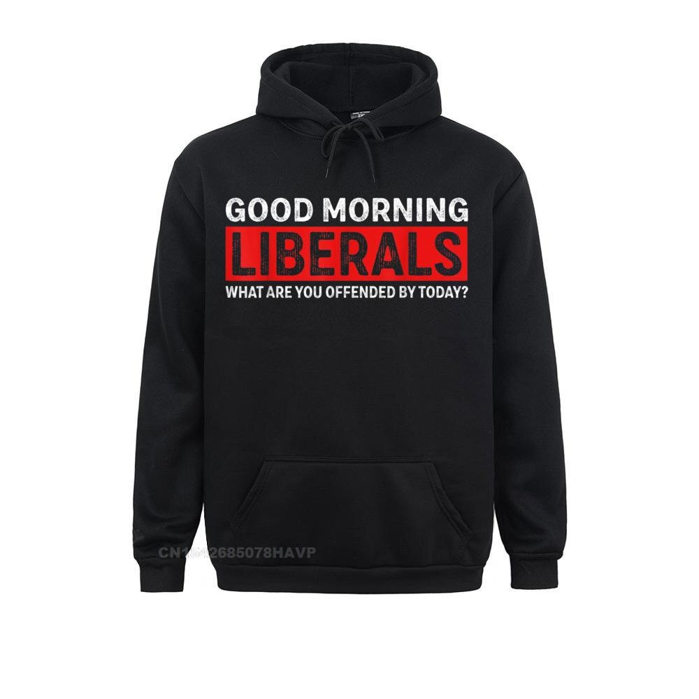 Faddish Good morning Liberals what are you offended by Today T-Shirt__A9745 Long Sleeve Sweatshirts Summer Fall  Hoodies for Men Hoods Gift Good morning Liberals what are you offended by Today T-Shirt__A9745black