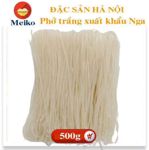 ]Phở trắng -đặc sản gia truyền Phố Xưa-MEIKO sản xuất dẻo dai thơm ngon 500g hàng xuất khẩu Châu Âu đảm bảo an toàn VSTP cao