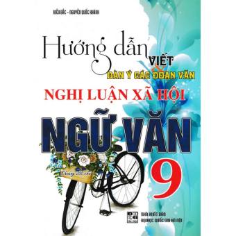 Sách Hướng Dẫn Viết Dàn Ý Các Đoạn Văn Nghị Luận Xã Hội Ngữ Văn 9