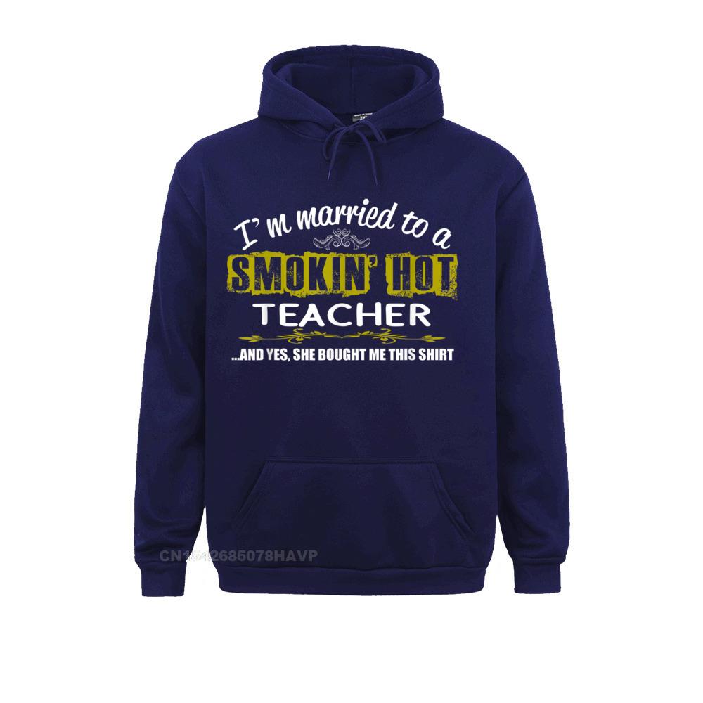 Im Married To Smokin Hot Teacher T-Shirt Teacher Husband__823 Leisure Sweatshirts for Women Summer Hoodies Clothes Long Sleeve Hip Hop  Im Married To Smokin Hot Teacher T-Shirt Teacher Husband__823navy