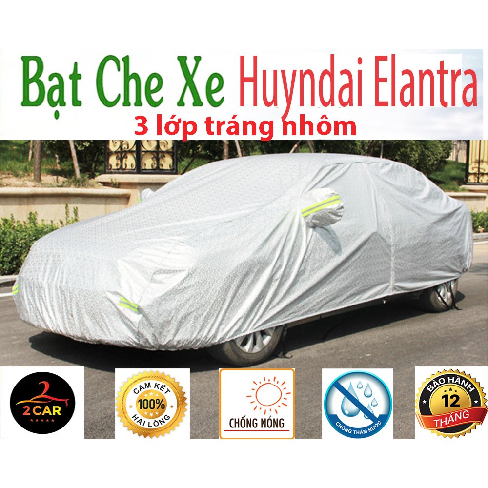 Bạt Che Phủ Xe Huyndai Elantra Cao Cấp (bạt 3 lớp Tráng Nhôm, chống xước) vừa khít xe, chống nắng, chống mưa, chống bụi tốt