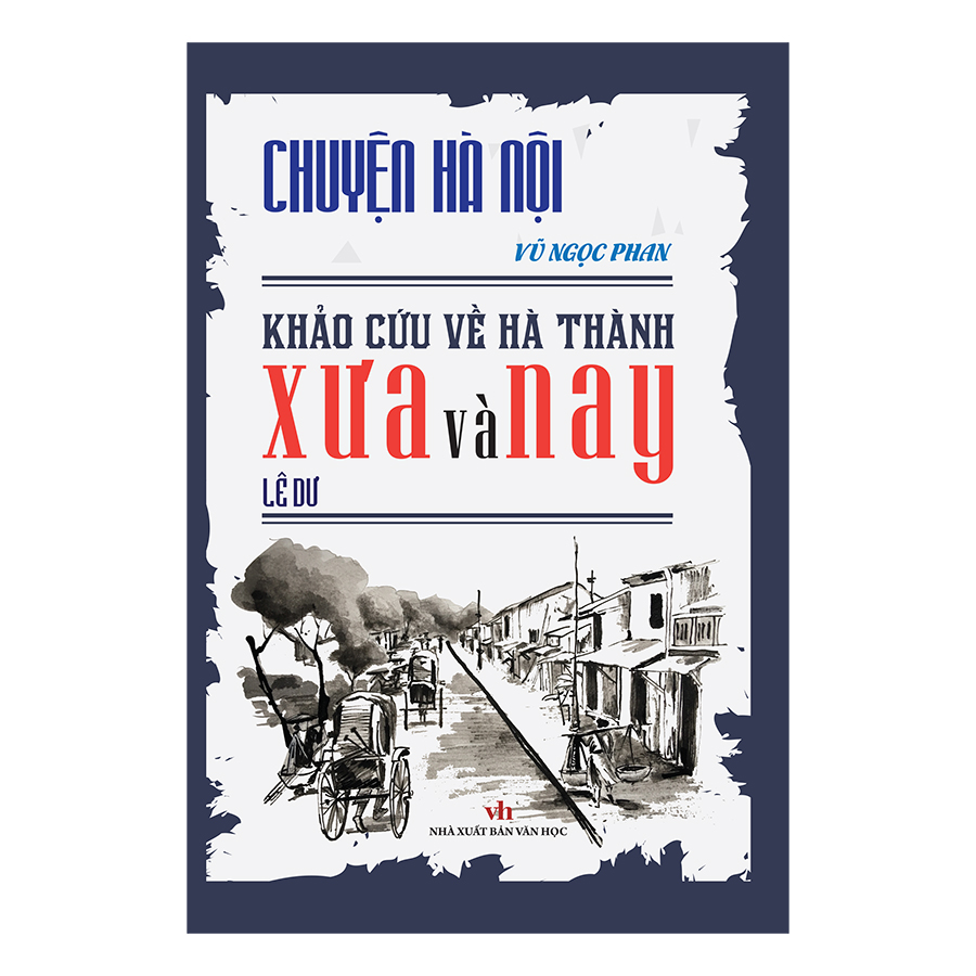 Chuyện Hà Nội - Khảo cứu về Hà Thành xưa và nay