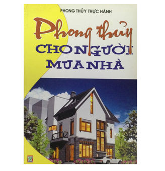 Kho Sách cũ - Phong Thuỷ Thực Hành - Phong Thuỷ Cho Người Mua Nhà