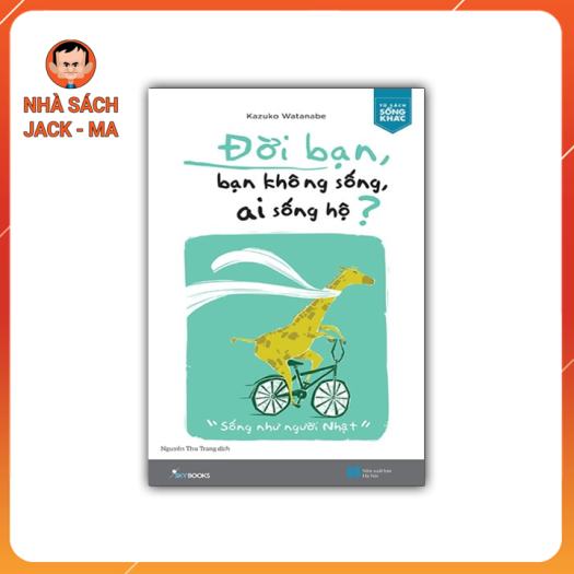 Đời Bạn, Bạn Không Sống Ai Sống Hộ?