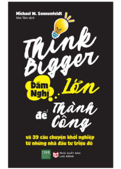 Think Bigger Dám nghĩ lớn để thành công