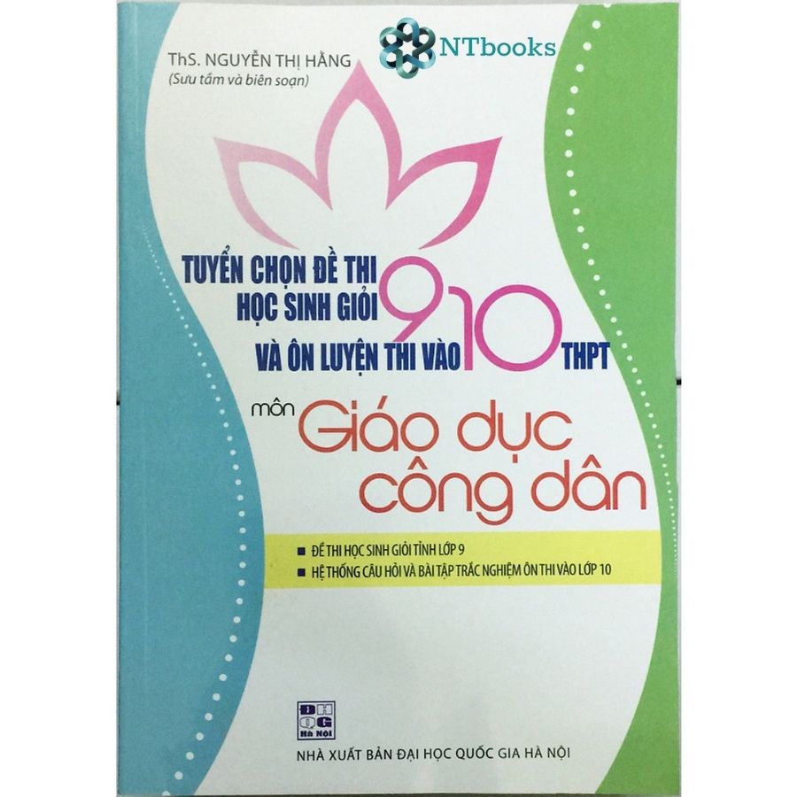 Tuyển chọn đề thi học sinh giỏi 9 và ôn luyện thi vào 10 thpt môn giáo dục công dân - ntbooks