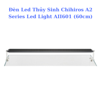 Đèn Led Thủy Sinh Chihiros A2 Series Led Light AII601 (60cm) - Đèn Led Cao Cấp Hồ Thủy Sinh