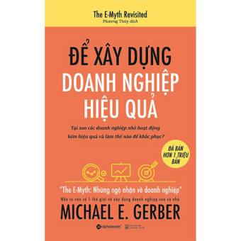 Sách - Để Xây Dựng Doanh Nghiệp Hiệu Quả (Tái Bản)