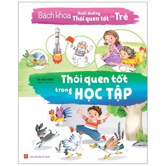 Sách - Bách Khoa Nuôi Dưỡng Thói Quen Tốt Cho Trẻ - Thói Quen Tốt Trong Học Tập