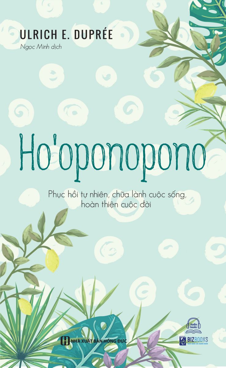 Ho oponopono - Phục hồi tự nhiên, chữa lành cuộc sống, hoàn thiện cuộc đời