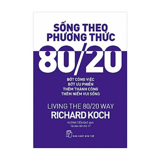 Sách - sống theo phương thức 80/20 : bớt công việc - bớt ưu phiền -thêm thành công -thêm niềm vui sống
