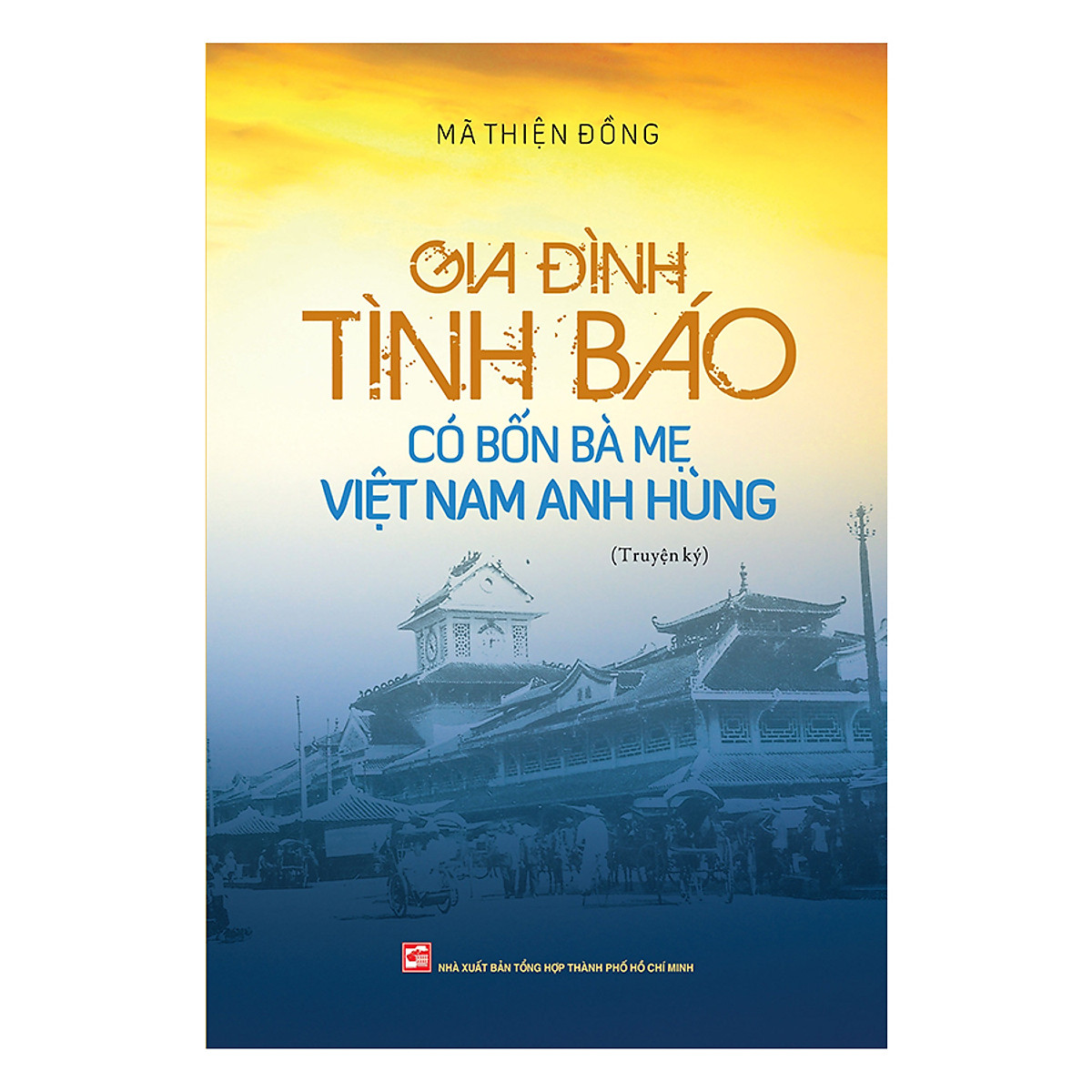 NXBHCM - Sách Gia Đình Tình Báo Có Bốn Bà Mẹ Việt Nam Anh Hùng