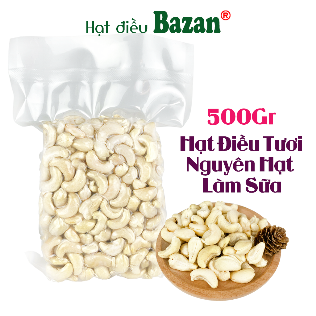 Hạt điều tươi làm sữa Bazan Bình Phước nguyên hạt dinh dưỡng A+ loại 1 nhân trắng sống 500g làm sữa