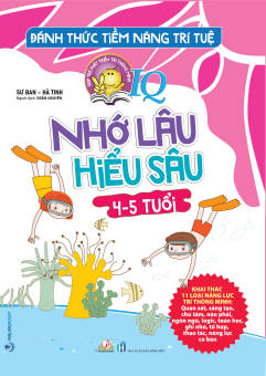 Đánh Thức Tiềm Năng Trí Tuệ - Nhớ Lâu Hiểu Sâu (4 - 5 Tuổi)