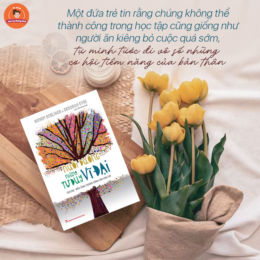 Sách: nuôi dưỡng những tư duy vĩ đại - cha mẹ là nền tảng thành công của con cái