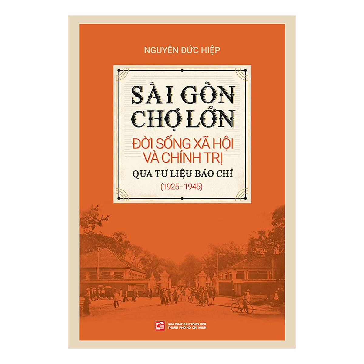 NXBHCM - Sách Sài Gòn Chợ Lớn đời sống xã hội và chính trị qua tư liệu báo chí (19251945)