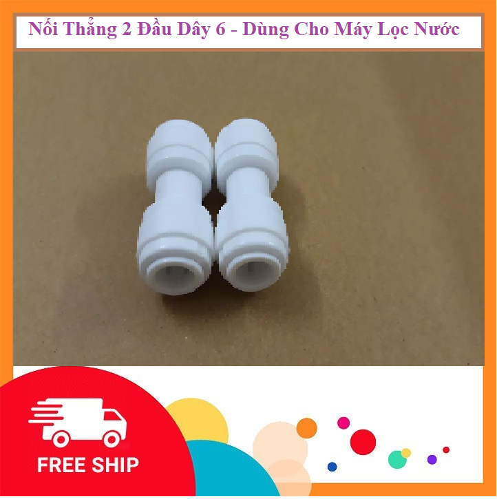 COMBO 2 Cái - Nối Thẳng-Nối Nhanh: 2 Đầu Dây 6 - Phụ Kiện Máy Lọc Nước