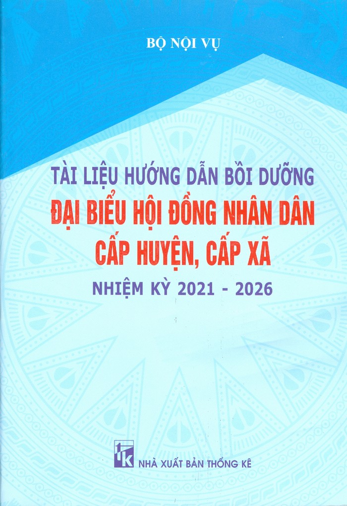 Tài liệu hướng dẫn bồi dưỡng đại biểu hội đồng nhân dân cấp huyện, cấp xã nhiệm kỳ 2021 - 2026