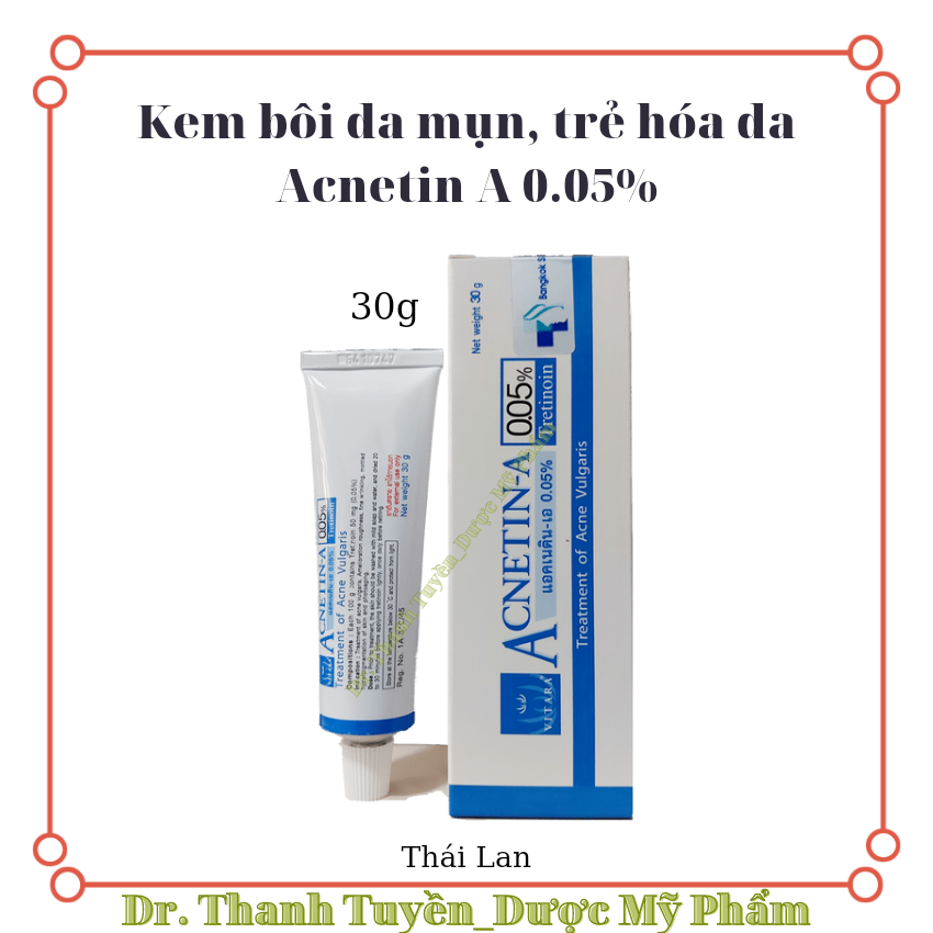 Acnetin A 0.05% 30g- Kem dưỡng da mụn, trẻ hóa da, thu nhỏ lỗ chân lông