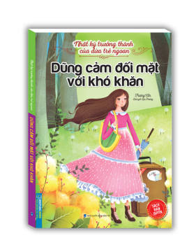 Nhật ký trưởng thành cúa đứa trẻ ngoan - Dũng cảm đối mặt với khó khăn