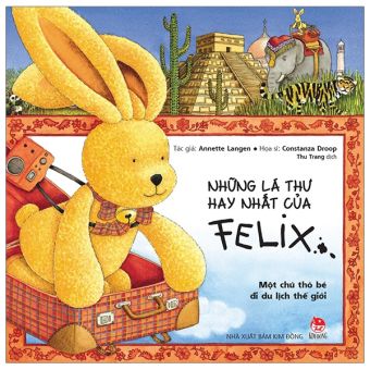 Fahasa - Những Lá Thư Hay Nhất Của Felix - Một Chú Thỏ Bé Đi Du Lịch Thế Giới (Tái Bản 2019)