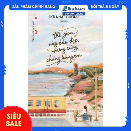 Sách - thế gian này dẫu đẹp, nhưng cũng chẳng bằng em - newshop