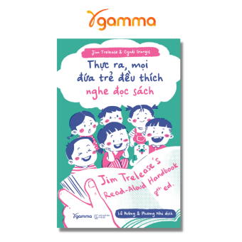Sách - Thực Ra, Mọi Đứa Trẻ Đều Thích Nghe Đọc Sách - Jim Trelease’s Read-Aloud Handbook (Gamma)