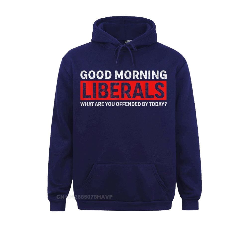 Faddish Good morning Liberals what are you offended by Today T-Shirt__A9745 Long Sleeve Sweatshirts Summer Fall  Hoodies for Men Hoods Gift Good morning Liberals what are you offended by Today T-Shirt__A9745navy